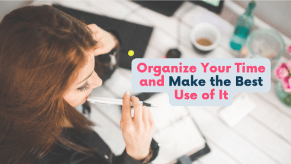Organize Your Time and Make the Best Use of It