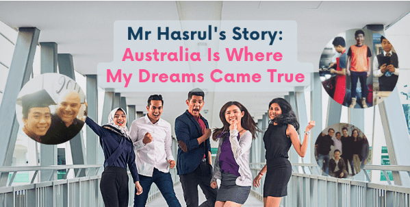 Mr Hasrul’s Story: Australia Is Where My Dreams Came True